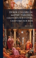 DÃ1/4rer, l'oeuvre du maÃ(R)tre; tableaux, gravures sur cuivre, gravures sur bois (French Edition) 1025190599 Book Cover