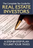 The Complete Tax Guide For Real Estate Investors: A Step By Step Plan To Limit Your Taxes Legally 1601382081 Book Cover