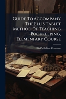Guide To Accompany The Ellis Tablet Method Of Teaching Bookkeeping, Elementary Course 1248075153 Book Cover