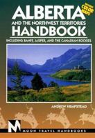 Moon Handbooks Alberta and the Northwest Territories, Fourth Edition: Including Banff, Jasper, and the Canadian Rockies 1566911443 Book Cover