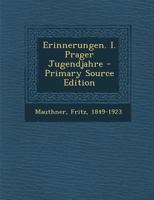 Erinnerungen, Vol. 1: Prager Jugendjahre (Classic Reprint) 1484049411 Book Cover