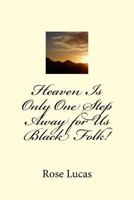 Heaven Is Only One Step Away for Us Black Folk! 1548204641 Book Cover