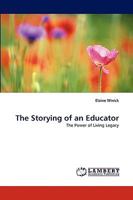 The Storying of an Educator: The Power of Living Legacy 3838351762 Book Cover