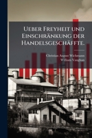 Ueber Freyheit Und Einschr Nkung Der Handelsgesch Ffte Oder Neuere Und Ltere Regierungs-Maximen Der Handels-Policey Im Contraste: Aus Dem Englischen, 1278604588 Book Cover