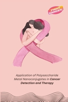 Application of Polysaccharide Metal Nanoconjugates in Cancer Detection and Therapy 1805251937 Book Cover