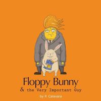 Floppy Bunny And The Very Important Guy 1946296015 Book Cover