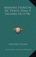 Memorie Storiche De' Veneti Primi E Secondi V8 (1798) 1166179419 Book Cover