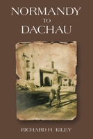 Normandy to Dachau 1665759496 Book Cover