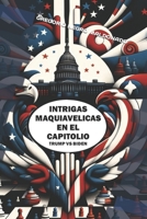 INTRIGAS MAQUIAVELICAS EN EL CAPITOLIO TRUMP BIDEN... (Spanish Edition) B0CRNZHMFX Book Cover