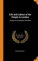 Life and Labour of the People in London: Streets and Population Classified 1015968562 Book Cover