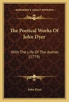 The poetical works of John Dyer. With the life of the author. 116616277X Book Cover