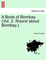 A Book of Bombay. (Vol. 2. Round about Bombay.). 1241213828 Book Cover
