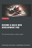 Become a Rails Web Development Pro: The Ultimate Ruby on Rails Guide B0CKKYSMY7 Book Cover