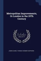 Metropolitan Improvements, or, London in the Nineteenth Century 1016826850 Book Cover