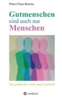 Gutmenschen sind auch nur Menschen: Von Spendern, Stiftern, Sponsoren und für den Gemeinnutzen Engagierte 3347256441 Book Cover