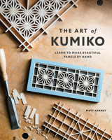 The Art of Kumiko: Learn to Make Beautiful Panels by Hand 1951217241 Book Cover