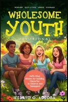 Wholesome Youth Devotional: Faith-filled Wisdom for Building Character in Children and Teenagers 9786952022 Book Cover