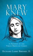 Mary Knew: A Defense of the Virgin Birth of Christ 1662852983 Book Cover