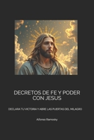 DECRETOS DE FE Y PODER CON JESUS: DECLARA TU VICTORIA Y ABRE LAS PUERTAS DEL MILAGRO (Spanish Edition) B0FKNB6WFW Book Cover