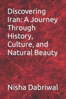 Discovering Iran: A Journey Through History, Culture, and Natural Beauty B0CL5C5PWG Book Cover