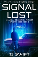 Signal Lost: A Cyberpunk AI Thriller (Spectra Code Book 2) (The Spectra Code) B0FFZRMLWM Book Cover