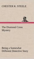The Diamond Cross Mystery: Being a Somewhat Different Detective Story 9354844197 Book Cover