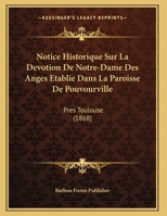 Notice Historique Sur La Devotion De Notre-Dame Des Anges Etablie Dans La Paroisse De Pouvourville: Pres Toulouse (1868) 1162298642 Book Cover