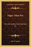 Edgar Allan Poe: His Life, Letters And Opinions V1 1163279269 Book Cover