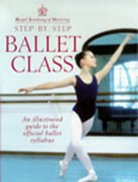 Royal Academy of Dancing Step-By-Step Ballet Class - An Illustrated Guide to the Official Ballet Syllabus