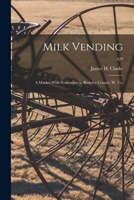 Milk Vending: a Market-wide Evaluation in Berkeley County, W. Va.; 429 1013956621 Book Cover