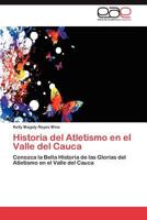 Historia del Atletismo en el Valle del Cauca: Conozca la Bella Historia de las Glorias del Atletismo en el Valle del Cauca 3659030244 Book Cover