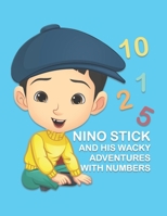 Nino Stick and his Wacky Adventures with Numbers: Stories about numbers B0C47RZDJ9 Book Cover
