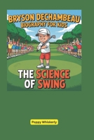 Bryson DeChambeau Biography for Kids: The Science of Swing B0F4P67MJN Book Cover