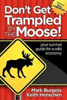 Don't Get Trampled By the Moose!: your survival guide for a wild economy 098174740X Book Cover