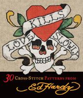 Love Kills Slowly Cross-stitch: 30 Cross-stitch Patterns from Ed Hardy 0740797611 Book Cover