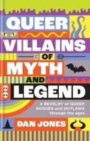 Queer Villains of Myth and Legend: A celebration of gay gods, sapphic saints, and queerness through the ages 1804191353 Book Cover