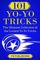 101 Yo-Yo Tricks: The Ultimate Collection of the Coolest Yo-Yo Tricks 1983813060 Book Cover