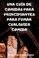 Una Gu�a de Comidas Para Principiantes Para Fumar Cualquier Comida 1803502932 Book Cover