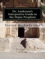 Dr. Anderson's Interpretive Guide to the Major Prophets: Isaiah-Daniel 1500743739 Book Cover