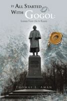 It All Started with Gogol: Scenes from Life in Russia: Unusual Experiences in the Soviet Union 1466943319 Book Cover