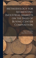 Methodology for Segmenting Industrial Markets on the Basis of Buying Center Composition 1019264810 Book Cover