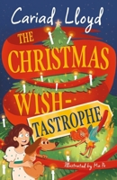 The Christmas Wish-Tastrophe: A Magical Festive Adventure to Entertain the Whole Family! 1444971484 Book Cover