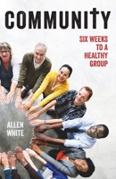 Community : Six Weeks to a Healthy Group 0999115871 Book Cover