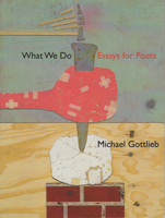 What We Do: Essays for Poets 0986264075 Book Cover