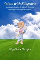 Saints with Slingshots: Daily Devotions for the Slightly Tarnished But Perpetually Forgiven Christian 1517164737 Book Cover