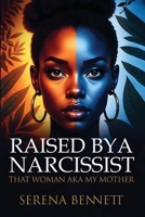Raised By a Narcissist: That Woman aka My Mother 1068384913 Book Cover