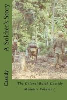 A Soldier's Story: The Colonel Butch Cassidy Memoirs Volume I 0692775854 Book Cover