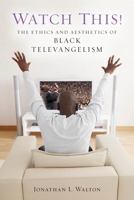 Watch This!: The Ethics and Aesthetics of Black Televangelism 0814794521 Book Cover