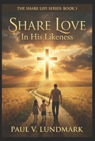 SHARE LOVE: In His Likeness B0CZJHPBB6 Book Cover