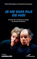 Je ne suis pas de moi: D'après les Carnets en marge de Roland Dubillard (Lucernaire) (French Edition) 2140301773 Book Cover
